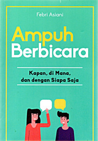 Image of Ampuh Berbicara: Kapan, di Mana, dan dengan Siapa Saja