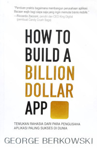 Image of How to Build a Billion Dollar App: Temukan Rahasia dari para Pengusaha Aplikasi Paling Sukses di Dunia