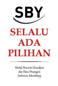 Image of SBY | Selalu Ada Pilihan: Untuk Pencinta Demokrasi dan Para Pemimpin Indonesia Mendatang