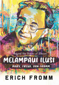 Image of Beyond the Chains of Illusion: Melampaui ilusi Mark, Freud dan Fromm