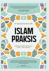 Image of Islam Praksis: Keislaman yang Aqli, Naqli, dan Tarikhi