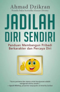 Image of Jadilah Diri Sendiri: Panduan Membangun Pribadi Berkarakter dan Percaya Diri