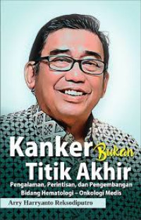 Image of Kanker Bukan Titik Akhir: Pengalaman, Perintisan, dan Pengembangan Bidang Hematologi - Onkologi Medis
