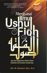 Image of Menguasai Ilmu Ushul Fiqh: Apa dan Bagaiamana Hukum Islam Disarikan dari Sumber-Sumbernya