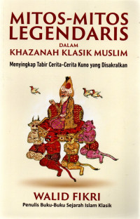 Image of Mitos-Mitos Legendaris dalam Khazanah Klasik Muslim: Menyingkap Tabir Cerita-Cerita yang Disakralkan