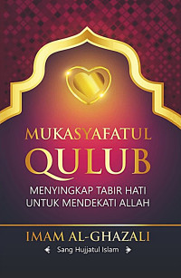 Image of Mukasyafatul Qulub: Menyingkap Tabir Hati Untuk Mendekati Allah