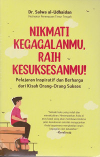 Image of Nikmati Kegagalanmu, Raih Kesuksesanmu!: Pelajaran Inspiratif dan Berharga dari Kisah Orang-Orang Sukses