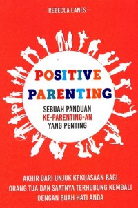 Image of Positive Parenting: Sebuah Panduan Ke-Parenting-an yang penting