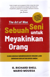 Image of The Art of Woo=Sebuah Seni Untuk Meyakinkan Orang: Cara Mudah Memengaruhi Orang Lain dengan Kekuatan Woo Anda