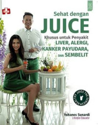 Image of Sehat dengan Juice: Khusus untuk Penyakit Liver, Alergi, Kanker Payudara, dan Sembelit