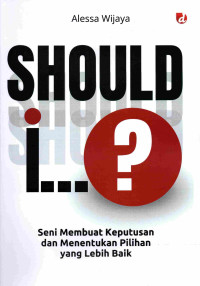 Image of Should I...?: Seni Membuat Keputusan dan Menetukan Pilihan yang Lebih Baik