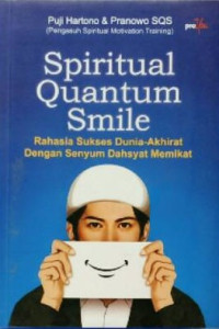 Image of Spiritual Quantum Smile: Rahasia Sukses Dunia-Akhirat Dengan Senyum Dahsyat Memikat
