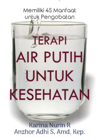 Image of Terapi Air Putih Untuk Kesehatan: Memiliki 45 Manfaat Untuk Kesehatan
