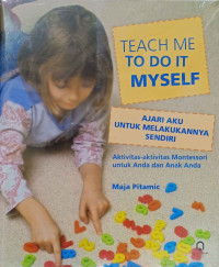 Image of Teach Me To Do It Myself (Ajari Aku Untuk Melakukannya Sendiri): Aktivitas-aktivitas Montessori untuk Anda dan Anak Anda