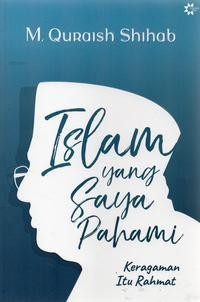 Image of Islam Yang Saya Pahami: Keragaman Itu Rahmat