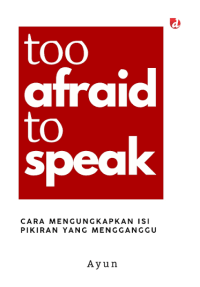 Image of Too Afraid to Speak: Cara Mengungkapkan Isi Pikiran yang Mengganggu