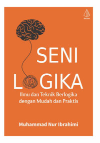 Image of Seni Logika: Ilmu dan Teknik Berlogika dengan Mudah dan Praktis