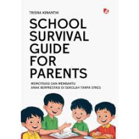 Image of School Survival Guide For Parents: Memotivasi dan Membantu Anak Berprestasi di Sekolah Tanpa Stres