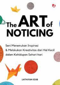 Image of The Art of Noticing: Seni menemukan inspirasi & melakukan kreativitas dari hal kecil dalam kehidupan sehari-hari