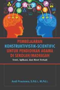 Image of Pembelajaran Konstruktivistik-Scientific untuk Pendidikan Agama Di Sekolah/Madrasah: Teori, Aplikasi, dan Riset Terkait