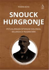 Image of Snouck Hurgrounje: Petualangan spionase kolonial belanda di Nusantara