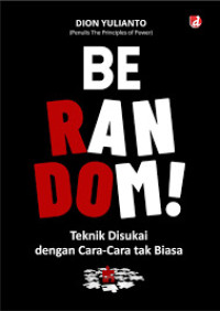 Image of Be Random! : Teknik disukai dengan cara-cara tak biasa