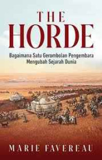 Image of The Horde How the Mongols Changed the World = Bagaimana satu gerombolan pengembara mengubah sejarah dunia